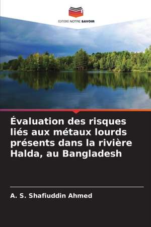 Évaluation des risques liés aux métaux lourds présents dans la rivière Halda, au Bangladesh de A. S. Shafiuddin Ahmed