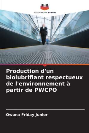 Production d'un biolubrifiant respectueux de l'environnement à partir de PWCPO de Owuna Friday Junior