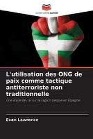 L'utilisation des ONG de paix comme tactique antiterroriste non traditionnelle de Evan Lawrence