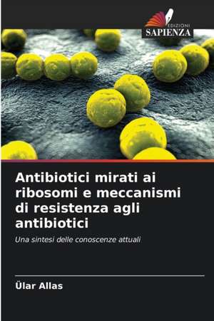 Antibiotici mirati ai ribosomi e meccanismi di resistenza agli antibiotici de Ülar Allas