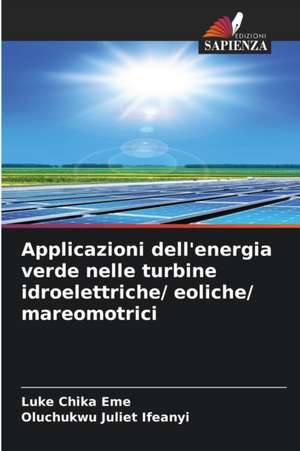 Applicazioni dell'energia verde nelle turbine idroelettriche/ eoliche/ mareomotrici de Luke Chika Eme