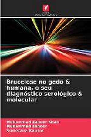 Brucelose no gado & humana, o seu diagnóstico serológico & molecular de Muhammad Zahoor Khan