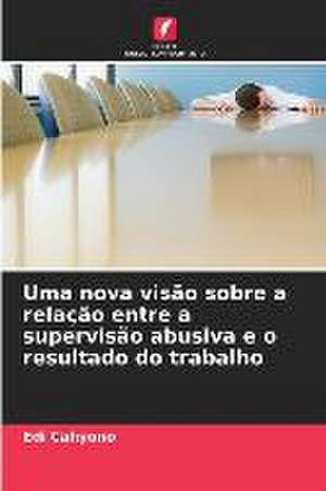 Uma nova visão sobre a relação entre a supervisão abusiva e o resultado do trabalho de Edi Cahyono