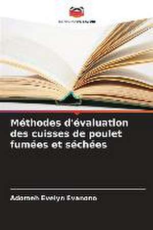 Méthodes d'évaluation des cuisses de poulet fumées et séchées de Adomeh Evelyn Evanono