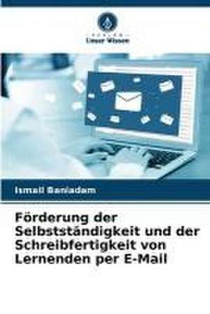 Förderung der Selbstständigkeit und der Schreibfertigkeit von Lernenden per E-Mail de Ismail Baniadam