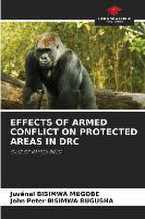 EFFECTS OF ARMED CONFLICT ON PROTECTED AREAS IN DRC de Juvénal Bisimwa Mugobe