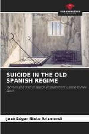 SUICIDE IN THE OLD SPANISH REGIME de José Edgar Nieto Arizmendi