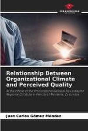 Relationship Between Organizational Climate and Perceived Quality de Juan Carlos Gómez Méndez