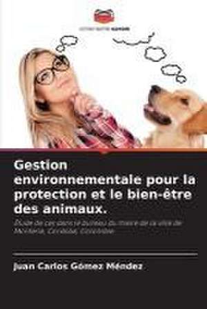 Gestion environnementale pour la protection et le bien-être des animaux. de Juan Carlos Gómez Méndez