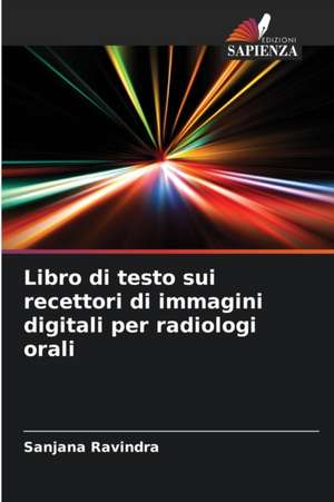 Libro di testo sui recettori di immagini digitali per radiologi orali de Sanjana Ravindra