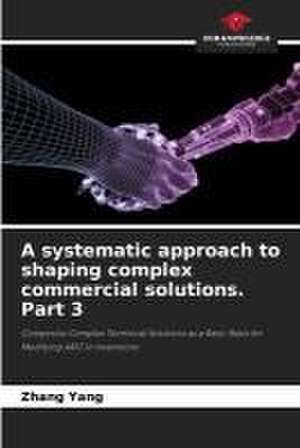 A systematic approach to shaping complex commercial solutions. Part 3 de Zhang Yang