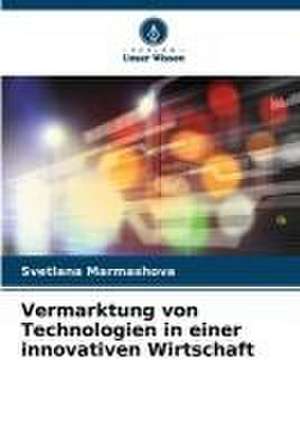 Vermarktung von Technologien in einer innovativen Wirtschaft de Svetlana Marmashova