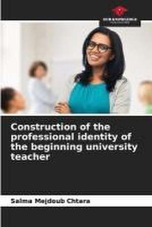 Construction of the professional identity of the beginning university teacher de Salma Mejdoub Chtara