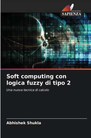 Soft computing con logica fuzzy di tipo 2 de Abhishek Shukla