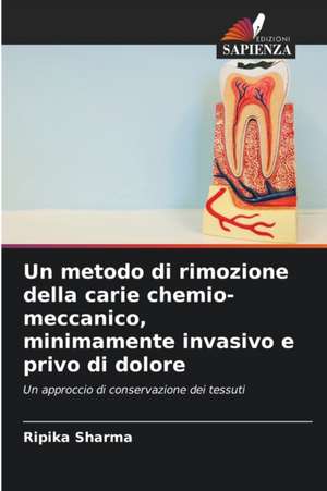 Un metodo di rimozione della carie chemio-meccanico, minimamente invasivo e privo di dolore de Ripika Sharma