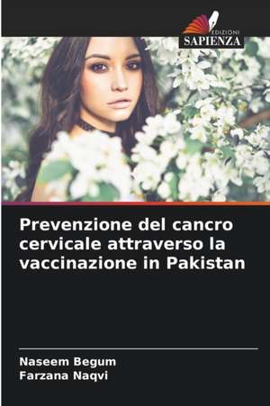 Prevenzione del cancro cervicale attraverso la vaccinazione in Pakistan de Naseem Begum