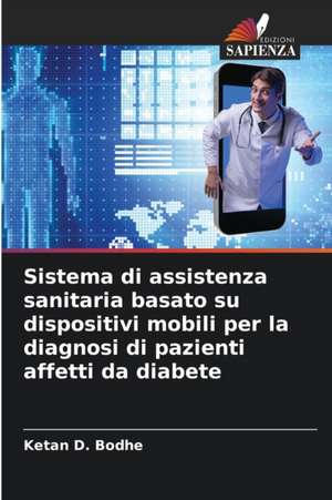 Sistema di assistenza sanitaria basato su dispositivi mobili per la diagnosi di pazienti affetti da diabete de Ketan D. Bodhe