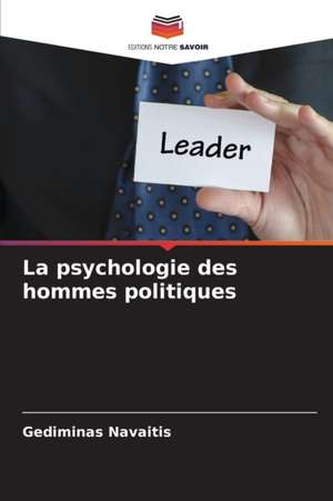 La psychologie des hommes politiques de Gediminas Navaitis