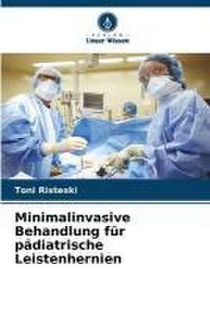 Minimalinvasive Behandlung für pädiatrische Leistenhernien de Toni Risteski