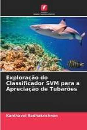 Exploração do Classificador SVM para a Apreciação de Tubarões de Kanthavel Radhakrishnan