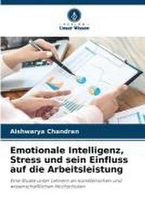 Emotionale Intelligenz, Stress und sein Einfluss auf die Arbeitsleistung de Aishwarya Chandran