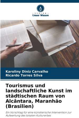 Tourismus und landschaftliche Kunst im städtischen Raum von Alcântara, Maranhão (Brasilien) de Karoliny Diniz Carvalho