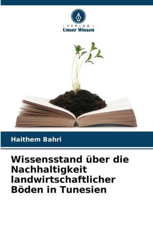 Wissensstand über die Nachhaltigkeit landwirtschaftlicher Böden in Tunesien de Haithem Bahri