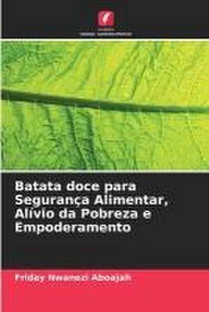 Batata doce para Segurança Alimentar, Alívio da Pobreza e Empoderamento de Friday Nwanezi Aboajah