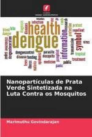 Nanopartículas de Prata Verde Sintetizada na Luta Contra os Mosquitos de Marimuthu Govindarajan