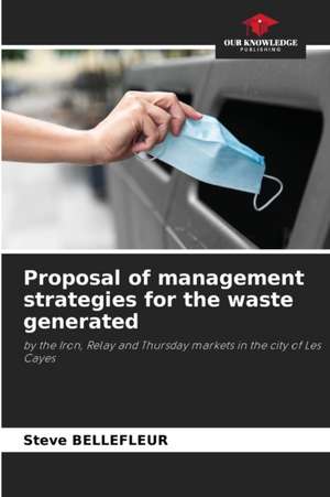 Proposal of management strategies for the waste generated de Steve Bellefleur