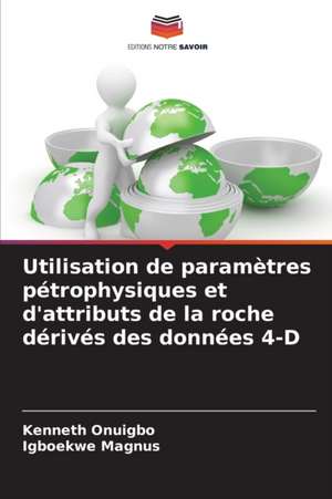 Utilisation de paramètres pétrophysiques et d'attributs de la roche dérivés des données 4-D de Kenneth Onuigbo