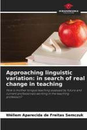 Approaching linguistic variation: in search of real change in teaching de Wéllem Aparecida de Freitas Semczuk