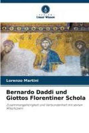 Bernardo Daddi und Giottos Florentiner Schola de Lorenzo Martini