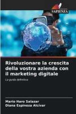 Rivoluzionare la crescita della vostra azienda con il marketing digitale de Mario Haro Salazar