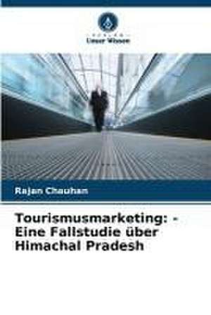 Tourismusmarketing: - Eine Fallstudie über Himachal Pradesh de Rajan Chauhan