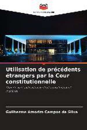 Utilisation de précédents étrangers par la Cour constitutionnelle de Guilherme Amorim Campos Da Silva