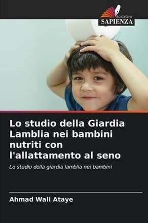 Lo studio della Giardia Lamblia nei bambini nutriti con l'allattamento al seno de Ahmad Wali Ataye