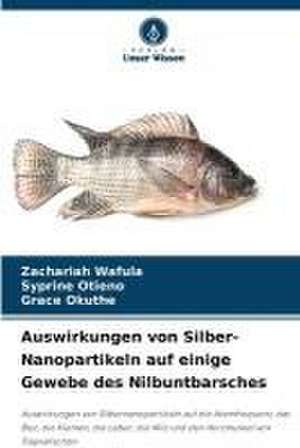 Auswirkungen von Silber-Nanopartikeln auf einige Gewebe des Nilbuntbarsches de Zachariah Wafula