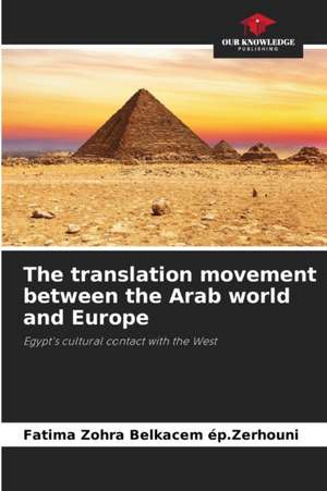 The translation movement between the Arab world and Europe de Fatima Zohra Belkacem ép. Zerhouni