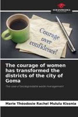 The courage of women has transformed the districts of the city of Goma de Marie Théodosie Rachel Mululu Kisonia