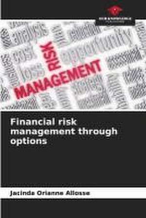 Financial risk management through options de Jacinda Orianne Allosse