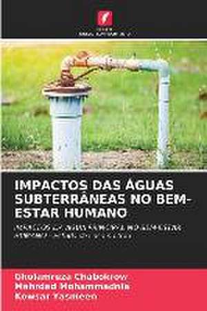 IMPACTOS DAS ÁGUAS SUBTERRÂNEAS NO BEM-ESTAR HUMANO de Gholamreza Chabokrow