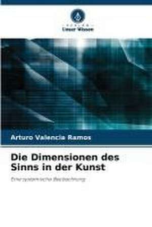 Die Dimensionen des Sinns in der Kunst de Arturo Valencia Ramos