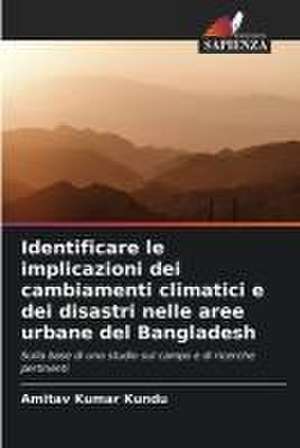 Identificare le implicazioni dei cambiamenti climatici e dei disastri nelle aree urbane del Bangladesh de Amitav Kumar Kundu