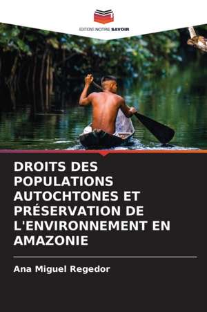 DROITS DES POPULATIONS AUTOCHTONES ET PRÉSERVATION DE L'ENVIRONNEMENT EN AMAZONIE de Ana Miguel Regedor