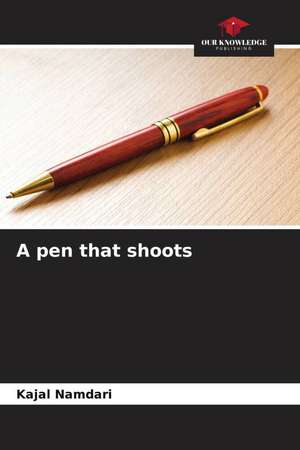 A pen that shoots de Kajal Namdari