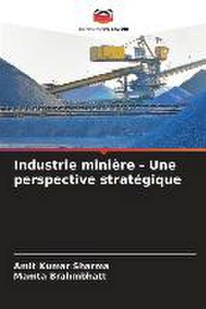 Industrie minière - Une perspective stratégique de Amit Kumar Sharma