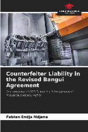 Counterfeiter Liability in the Revised Bangui Agreement de Fabien Endja Ndjana