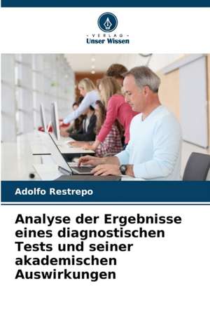 Analyse der Ergebnisse eines diagnostischen Tests und seiner akademischen Auswirkungen de Adolfo Restrepo