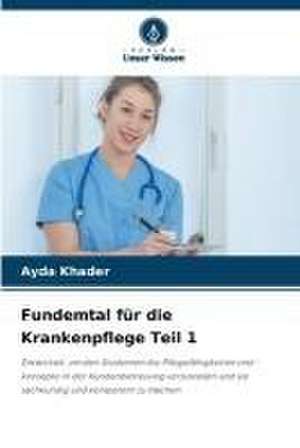 Fundemtal für die Krankenpflege Teil 1 de Ayda Khader